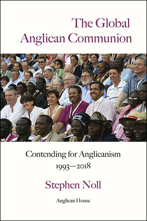 book cover of the global anglican communion contending for anglicanism 1993-2018 by stephen noll